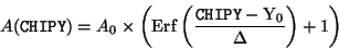 \begin{displaymath}A(\texttt{CHIPY}) = A_0
\times\left(\rm {Erf}\left(\frac{\texttt{CHIPY}-Y_0}{\Delta}\right)+1\right)
\end{displaymath}