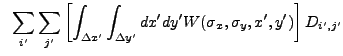 $\displaystyle ~\sum_{i'} \sum_{j'} \left[ \int_{{\Delta}x'} \int_{{\Delta}y'} dx' dy' W(\sigma_x,\sigma_y,x',y')\right] D_{i',j'}$