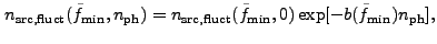 $\displaystyle n_{\rm src,fluct}(\tilde{f}_{\rm min},n_{\rm ph}) = n_{\rm src,fluct}(\tilde{f}_{\rm min},0) \exp[-b(\tilde{f}_{\rm min})n_{\rm ph}],$