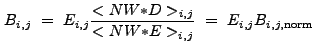 $\displaystyle B_{i,j}~=~E_{i,j}\frac{<NW{\ast}D>_{i,j}}{<NW{\ast}E>_{i,j}}~=~E_{i,j}B_{i,j,{\rm norm}}$