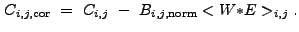 $\displaystyle C_{i,j,{\rm cor}}~=~C_{i,j}~-~B_{i,j,{\rm norm}}<W{\ast}E>_{i,j} .$