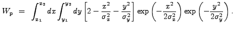 $\displaystyle W_{\rm p}~=~\int_{x_1}^{x_2} dx \int_{y_1}^{y_2} dy \left[ 2 - \f...
...-\frac{x^2}{2\sigma_{x}^2}\right) \exp\left(-\frac{y^2}{2\sigma_{y}^2}\right) .$