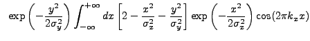 $\displaystyle ~\exp\left(-\frac{y^2}{2\sigma_{y}^2}\right) \int_{-\infty}^{+\in...
...gma_{y}^2}\right] \exp\left(-\frac{x^2}{2\sigma_{x}^2}\right)\cos(2{\pi}k_{x}x)$