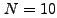 $ N=10$