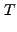 $\displaystyle T$