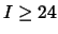 $I\ge24$