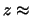 $z\approx$