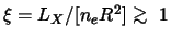 $\xi = L_X / [n_e R^2] \mathrel{\hbox to 0pt{\lower 3pt\hbox{$\sim$ }\hss}
\raise 2.0pt\hbox{$>$ }}1$
