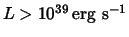 $L>10^{39}\,{\rm erg~s}^{-1}$