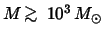 $M\ifmmode {\mathbin{\lower 3pt\hbox {$\,\rlap{\raise 5pt\hbox{$\char'076$ }}\ma...
...\rlap{\raise 5pt\hbox{$\char'076$ }}\mathchar''7218\,$ }}}
$ }\fi10^3\,M_\odot$