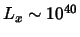 $L_x \sim
10^{40}$