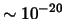 $\sim 10^{-20}$