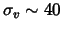 $\sigma_v \sim 40$