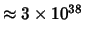 $\approx 3 \times 10^{38}$