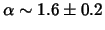 $\alpha\sim1.6\pm0.2$