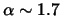 $\alpha\sim1.7$