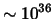 $\sim10^{36}$