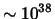 $\sim10^{38}$