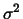 $\sigma^{2}$