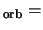 $_{\rm orb} =$