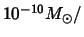 $10^{-10} M_{\odot}/$
