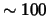 $\sim 100$