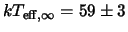 $kT_{{\rm eff},\infty} = 59\pm 3$