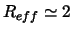 $R_{eff} \simeq 2$